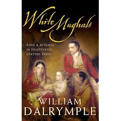 White Mughals: Love and Betrayal in Eighteenth-century India