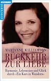 R�ckkehr zur Liebe: Harmonie, Lebenssinn und Gl�ck durch 'Ein Kurs in Wundern' - Marianne Williamson
