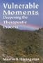 Vulnerable Moments: Deepening the Therapeutic Process