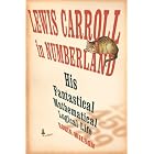 Lewis Carroll in Numberland: His Fantastical Mathematical Logical Life by Robin Wilson