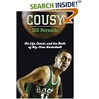 Cousy: His Life, Career, and the Birth of Big-Time Basketball by  Bill Reynolds