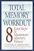 Total Memory Workout: 8 Easy Steps to Maximum Memory Fitness