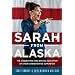Sarah from Alaska: Inside the Political Arrival that Rocked American Politics: What Really Happened, What it Means, and What's Next for Sarah Palin