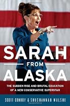 Sarah from Alaska: The Sudden Rise and Brutal Education of a New Conservative Superstar