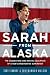 Sarah from Alaska: The Sudden Rise and Brutal Education of a New Conservative Superstar