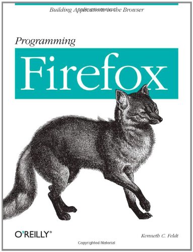 Programming Firefox: Building Rich Internet Applications with XUL