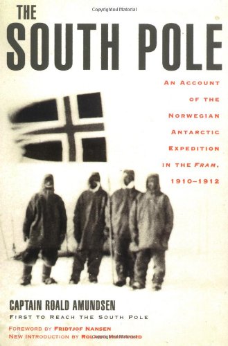 The South Pole: An Account of the Norwegian Antarctic Expedition in the Fram, 1910-1912