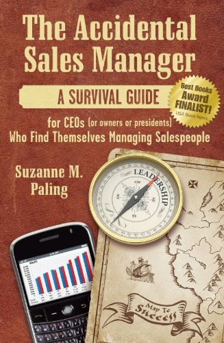The Accidental Sales Manager: A Survival Guide for CEOs (or Owners or Presidents) Who Find Themselves Managing Salespeople