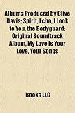 Albums Produced by Clive Davis: Spirit, Echo, I Look to You, the Bodyguard: Original Soundtrack Album, My Love Is Your Love, Your Songs-