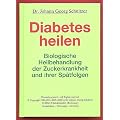Diabetes heilen: Biologische Heilbehandlung der Zuckerkrankheit und ihrer Sp�tfolgen