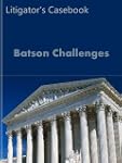 Batson Challenges: Litigator's Casebo...
