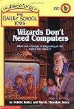 Wizards Don t Need Computers (Adventures of the Bailey School Kids)