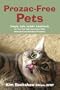Prozac-Free Pets: Simple, Safe, Holistic Treatments for Your Pets' Little (and not so little) Behavioral and Emotional Problems
