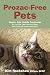 Prozac-Free Pets: Simple, Safe, Holistic Treatments for Your Pets' Little (and not so little) Behavioral and Emotional Problems
