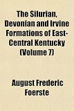 The Silurian, Devonian and Irvine Formations of East-Central Kentucky (Volume 7)