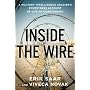 Inside the Wire : A Military Intelligence Soldier's Eyewitness Account of Life at Guantanamo