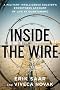 Inside the Wire: A Military Intelligence Soldier's Eyewitness Account of Life at Guantanamo