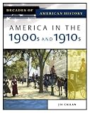 America In The 1900s And 1910s (Decades of American History)