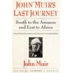 John Muir's Last Journey: South to the Amazon and East to Africa: Unpublished Journals and Selected Correspondence (Pioneers of Conservation)