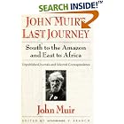 Click here to buy John Muir's Last Journey South to the Amazon and East to Africa: Unpublished Journals and Selected Correspondence by John Muir and Michael P. Branch.