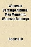 Wanessa Camargo Albums: Meu Momento, Wanessa Camargo-