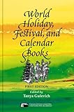 World Holiday, Festival, and Calendar Books: An Annotated Bibliography of More Than 1,000 Books on Contemporary and Historic Religious, Folk, Ethnic, and National Holidays, Festivals, celebration