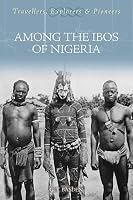 Among the Ibos of Nigeria (Travellers, Explorers & Pioneers)