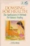 Dowsing for Health: The Applications & Methods for Holistic Healing (Llewellyn/Quantum Series)