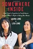 Somewhere Inside: One Sisters Captivity in North Korea and the Others Fight to Bring Her Home