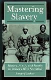 Review New York University Press  / Mastering Slavery: Memory, Family and Identity in Women's Slave Narratives