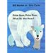 Polar Bear, Polar Bear, What Do You Hear?