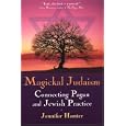 Magickal Judaism: Connecting Pagan and Jewish Practice by  Jennifer Hunter