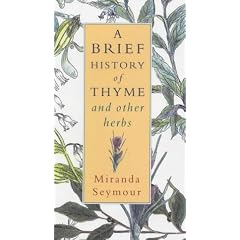A Brief History of Thyme: And Other Herbs