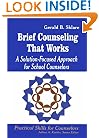 Brief Counseling That Works: A Solution-Focused Approach for School Counselors (Practical Skills for Counselors)