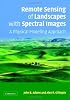 Remote Sensing of Landscapes with Spectral Images: A Physical Modeling Approach (Topics in Remote Sensing)