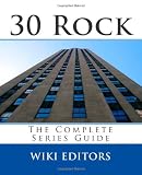 30 Rock: The Complete Series Guide