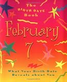 The Birth Date Book February 7: What Your Birthday Reveals About You (Birth Date Books)