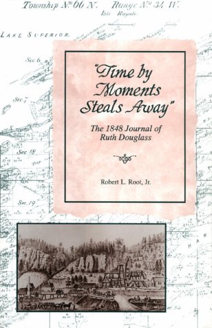 Time by Moments Steals Away: The 1848 Journal of Ruth Douglass (Great Lakes Books)