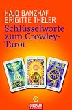 Schl&uuml;sselworte zum Crowley-Tarot: Set mit Buch und 78 Crowley-Tarot-Karten - Hajo Banzhaf, Brigitte Theler