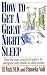 How to Get a Great Night's Sleep: Step-By-Step, Practical Advice for Everyone Who Needs to Sleep Better