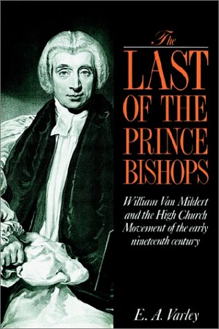 The Last of the Prince Bishops: William Van Mildert and the High Church Movement of the Early Nineteenth Century