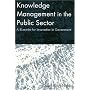 Knowledge Management in the Public Sector: A Blueprint for Innovation in Government