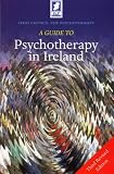 A Guide to Psychotherapy in Ireland: Third Revised Edition