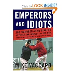 Emperors and Idiots: The Hundred Year Rivalry between the Yankees and Red Sox, From the Very Beginning to the End of the Curse
