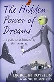 The Hidden Power of Dreams: A Guide To Understanding Their Meaning