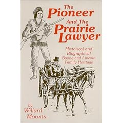 The Pioneer and the Prairie Lawyer : Boone and Lincoln Family Heritage : Biographical and Historical, 1603-1985