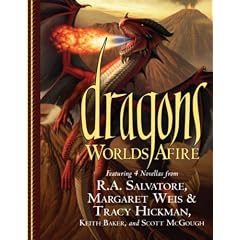 Dragons: Worlds Afire by R.A. Salvatore, Margaret Weis, Tracy Hickman and Keith Baker