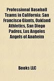 Professional Baseball Teams in California: San Francisco Giants, Oakland Athletics, San Diego Padres, Los Angeles Angels of Anaheim