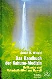 Das Handbuch der Kahuna- Medizin. Heilkunde und Naturheilmittel aus Hawaii. Das Handbuch der Kahuna- Medizin. Heilkunde und Naturheilmittel aus Hawaii.