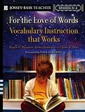 For the Love of Words: Vocabulary Instruction That Works, Grades K-6 (Jossey-Bass Teacher)